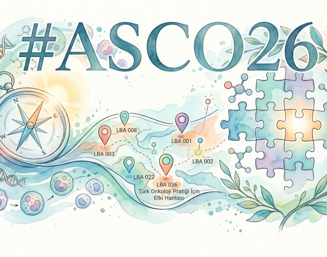 ASCO 2026 Önizlemesi – Onkoloji Pratiğini Değiştirecek Çalışmaların Klinik Pusulası